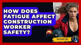 How Does Fatigue Affect Construction Worker Safety? - High Stakes Jobs