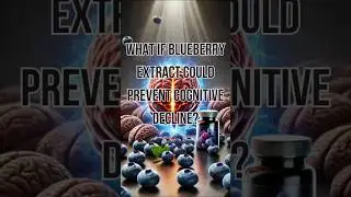 What If Blueberry Extract Could Prevent Cognitive Decline?
