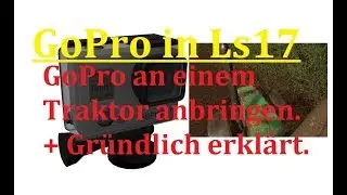 Ls17 GoPro an einem Traktor erstellen | Ls17 Modding [German]
