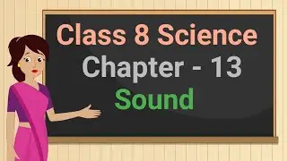 Class 8 Science Chapter 13 'Sound' (full chapter) cbse ncert