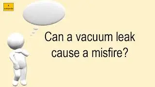 Can A Vacuum Leak Cause A Misfire?