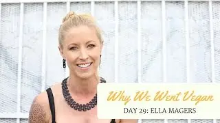 Why We Went Vegan | Day 29 - Ella Magers