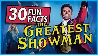 30 Fun Facts about The Greatest Showman
