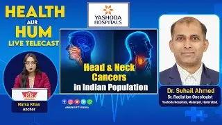 Head & Neck Cancers in Indian Population. Dr. Suhail Ahmed. Health Aur Hum