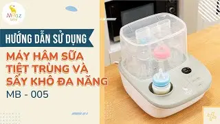 Hướng dẫn sử dụng m&aacute;y h&acirc;m sữa, tiệt tr&ugrave;ng v&agrave; sấy kh&ocirc; đa năng Moaz B&eacute;B&eacute; MB &ndash; 005