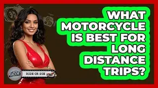 What Motorcycle Is Best For Long Distance Trips? - Ride or Die Motorcycles