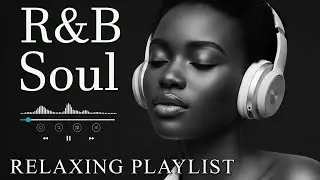 【R&B Soul】Relaxing Chill Playlist &ndash; Soulful Vocals & Deep Grooves