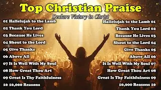 Christian Praise Songs to Declare Victory in Christ | Because He Lives, It Is Well With My Soul