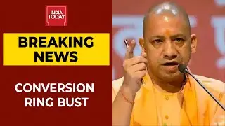 Conversion Case: UP CM Yogi Adityanath Has Ordered Action Under NSA, Gangster Act | Breaking News
