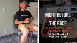 Wilmington 70.3 Ironman &ndash; Night Before the Race | Race Plan, Strategy & Mindset
