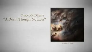 Chapel Of Disease - A Death Though No Loss