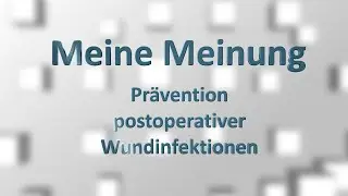 Meine Meinung zur Pr&auml;vention postoperativer Wundinfektionen