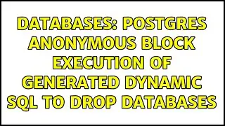 Databases: Postgres anonymous block execution of generated dynamic sql to drop databases
