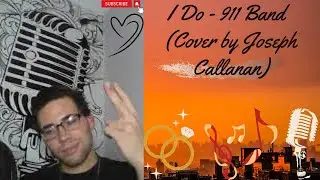 I Do - 911 Band (Cover by Joseph Callanan)