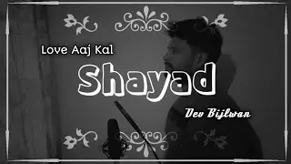 Shayad-Unplugged Cover ||Arijit Singh ||Love Aaj Kal ||Kartik Aryan ||Dev Bijlwan ||Love 4 Music |