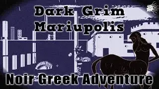 Dark Grim Mariupolis &mdash; греческое приключение в стиле нуар