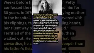Tom Petty&rsquo;s Heartbreaking Final Confession Before He Died