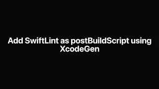 SwiftLint PostBuildScript XcodeGen