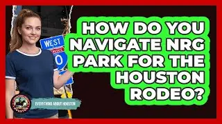 How Do You Navigate NRG Park For The Houston Rodeo? - Everything About Houston
