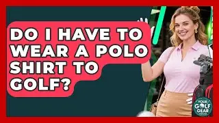 Do I Have To Wear A Polo Shirt To Golf? - Your Golf Gear Insider