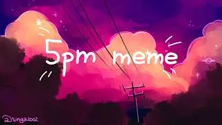 5pm - Meme (gift)