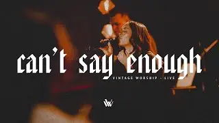 Can't Say Enough - Vintage Worship (Feat. Lina Young) LIVE