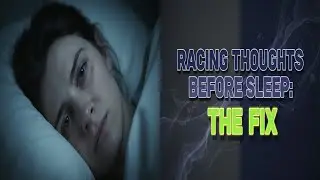Racing Thoughts Before Sleep: The Proven Fix to Calm Your Mind
