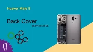 Huawei Mate 9 Back Cover Repair Guide