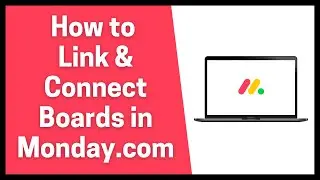 How to Link & Connect Boards in Monday.com