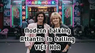 Atlantis Is Calling   VIỆT H&Oacute;A   MODERN TALKING