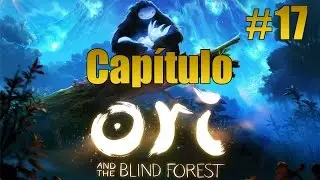 Ori and the Blind Forest | Let's play/walkthrough/Guía | Capítulo 17 / Español
