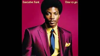 Executive Funk - Time to go | 1982 R&B, Funk, Boogie - Available on Bandcamp (see below)