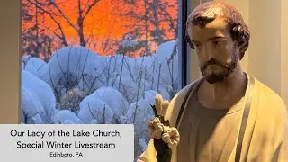 Our Lady of the Lake Church,  Special Winter Storm Livestream Edinboro, PA