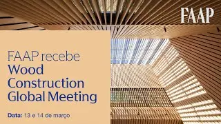 Wood Construction Global Meeting - FAAP - 13/03 - Tarde