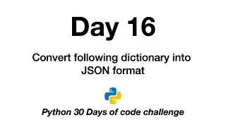 Day 16 | Python 30 Days of Code Challenge | json | convert | dictionary | format |