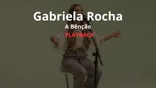 A Bênção | Gabriela Rocha | Playback ( Com Letra )