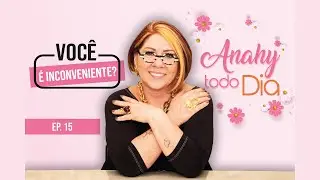 ATITUDES INCONVENIENTES | EP. 15 | #AnahyTodoDia
