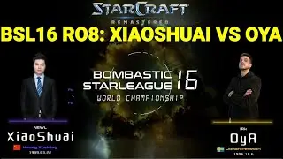 BSL16 RO.8 - XiaoShuai vs OyA | best-of-three | StarCraft BroodWar Remastered | Bombastic StarLeague