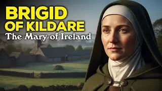 Saint Brigid of Kildare: Why Ireland Called Her the Mary of the Gael
