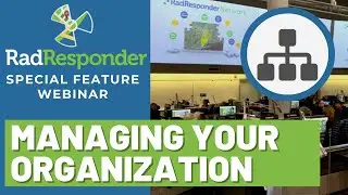RadResponder Special Feature Webinar: Managing Your Organization