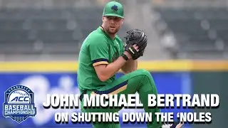 Notre Dame's John Michael Bertrand On Shutting Down The 'Noles | ACC Baseball Championship