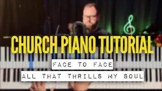 🎹 Piano Tutorial: Face to Face & All That Thrills My Soul  | Playing For Congregation