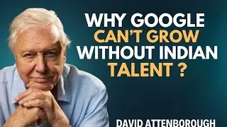Why Google Cannot Grow Without Indian Talent||David Attonborough Motivation