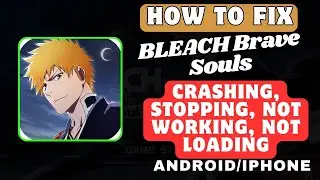How To Fix BLEACH Brave Souls Crashing, Keep Stopping, Not Loading, Not Working On Android/iPhone