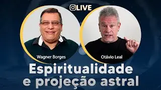Espiritualidade e projeção astral | Otávio Leal e Wagner Borges