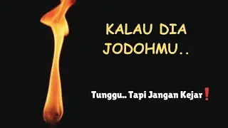 KALAU DIA DITAKDIRKAN UNTUKMU, DIA AKAN KEMBALI DENGAN CARA YANG TAK TERDUGA..