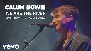 Calum Bowie - We Are The River (Live From The Tabernacle)