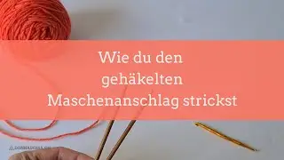 Wie du den geh&auml;kelten Maschenanschlag strickst