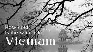 Vietnam Travel Guide |  How cold is the winter in Vietnam | Lily's Travel Agency
