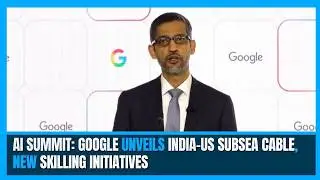 AI Summit: Google unveils India-US subsea cable, new skilling initiatives